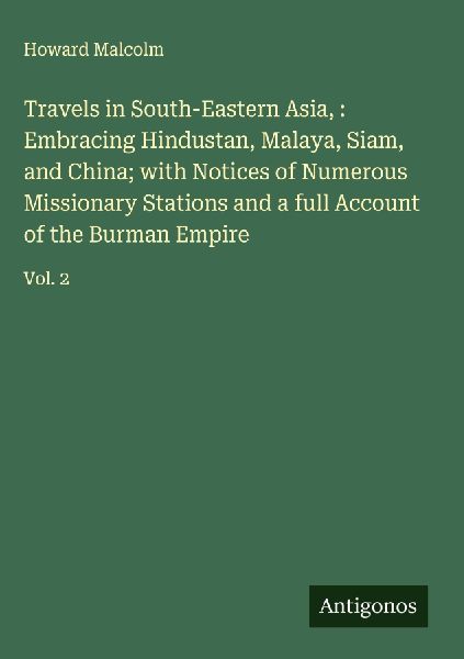 Travels in South-Eastern Asia, : Embracing Hindustan, Malaya, ...