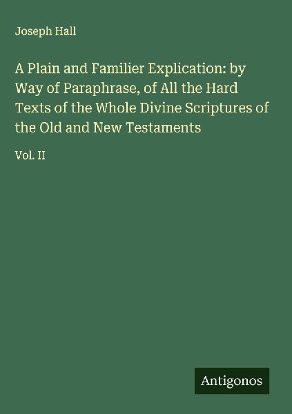 A Plain and Familier Explication: by Way of Paraphrase, of All...