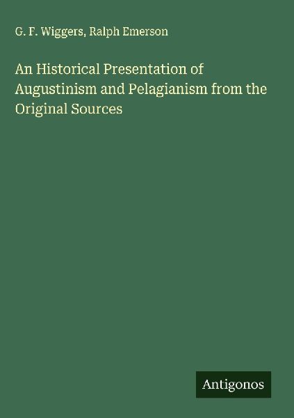 An Historical Presentation of Augustinism and Pelagianism from...