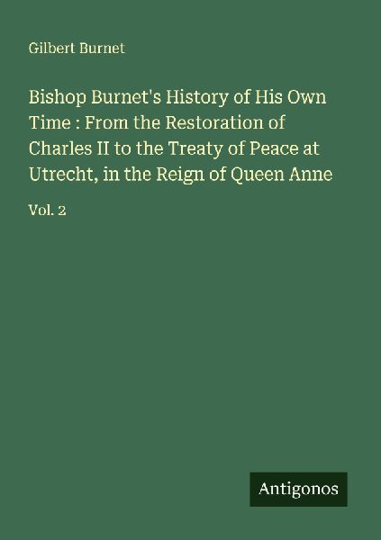 Bishop Burnet's History of His Own Time : From the Restor...