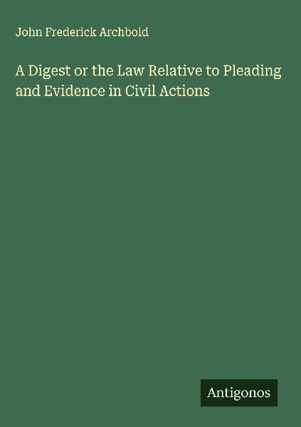 A Digest or the Law Relative to Pleading and Evidence in Civil...