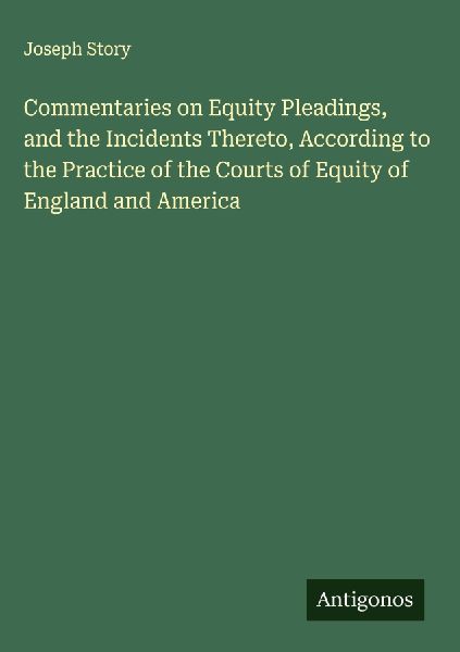 Commentaries on Equity Pleadings, and the Incidents Thereto, A...