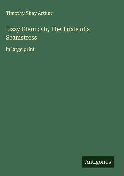 Lizzy Glenn; Or, The Trials of a Seamstress