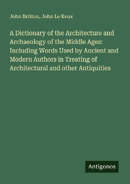 A Dictionary of the Architecture and Archaeology of the Middle...