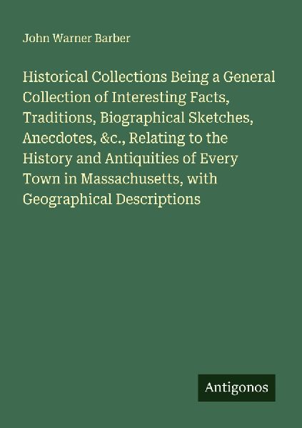 Historical Collections Being a General Collection of Interesti...