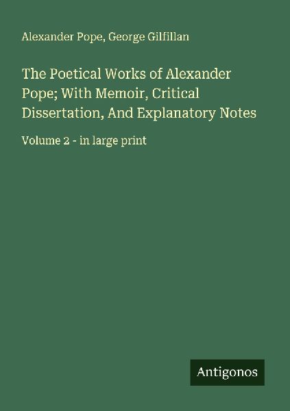 The Poetical Works of Alexander Pope; With Memoir, Critical Di...