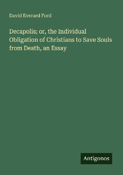 Decapolis; or, the Individual Obligation of Christians to Save...