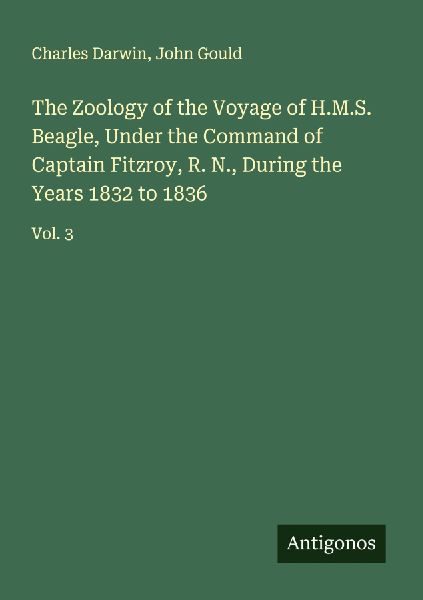 The Zoology of the Voyage of H.M.S. Beagle, Under the Command ...