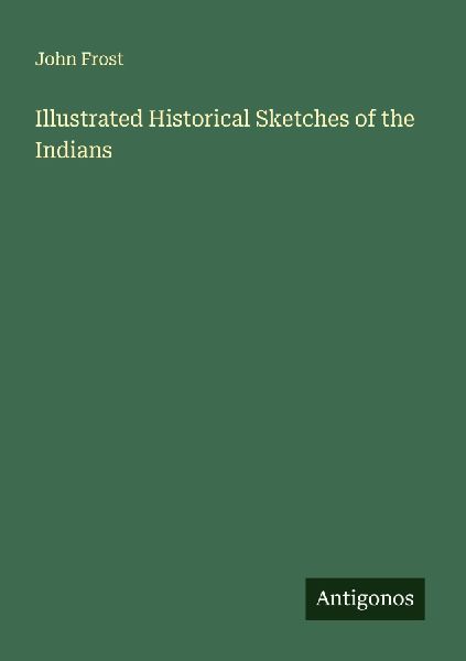 Illustrated Historical Sketches of the Indians