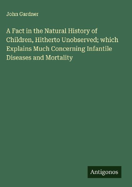 A Fact in the Natural History of Children, Hitherto Unobserved...