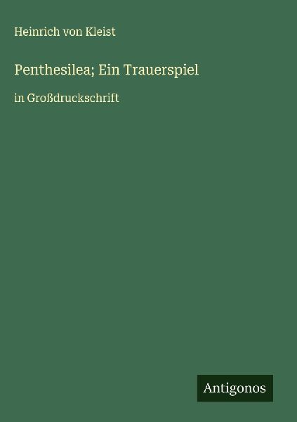 Penthesilea; Ein Trauerspiel