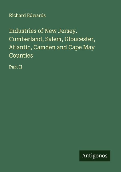 Industries of New Jersey. Cumberland, Salem, Gloucester, Atlan...