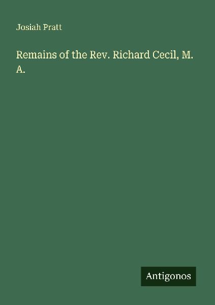 Remains of the Rev. Richard Cecil, M. A.