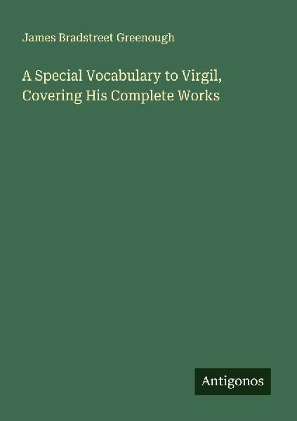 A Special Vocabulary to Virgil, Covering His Complete Works