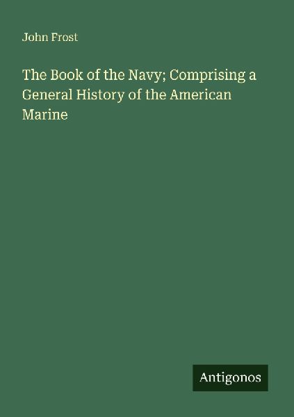 The Book of the Navy; Comprising a General History of the Amer...