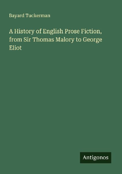 A History of English Prose Fiction, from Sir Thomas Malory to ...