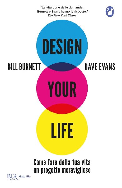 Design your life. Come fare della tua vita un progetto meravig...