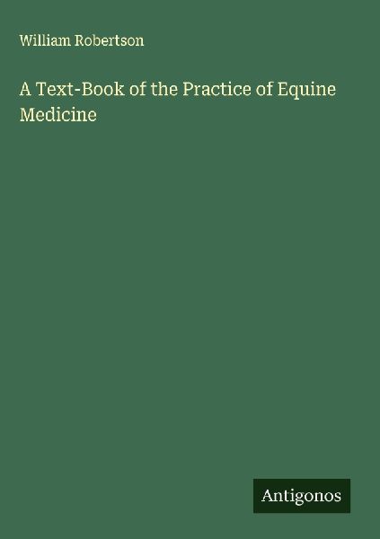 A Text-Book of the Practice of Equine Medicine