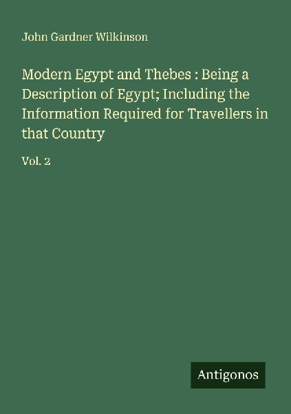 Modern Egypt and Thebes : Being a Description of Egypt; Includ...