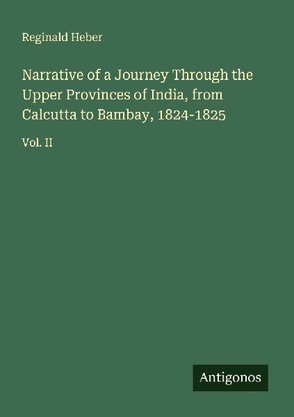Narrative of a Journey Through the Upper Provinces of India, f...