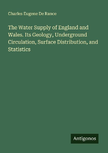 The Water Supply of England and Wales. Its Geology, Undergroun...
