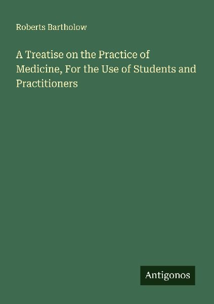 A Treatise on the Practice of Medicine, For the Use of Student...