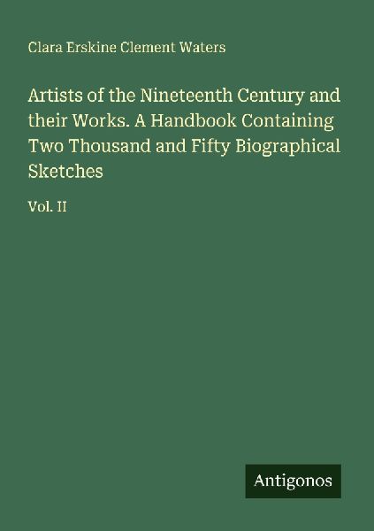 Artists of the Nineteenth Century and their Works. A Handbook ...