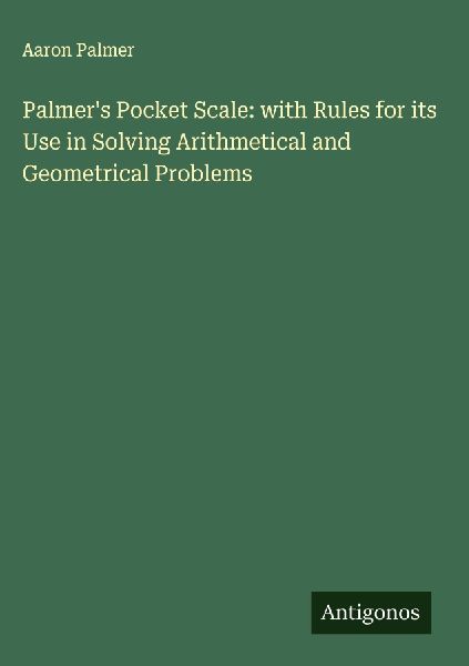 Palmer's Pocket Scale: with Rules for its Use in Solving ...