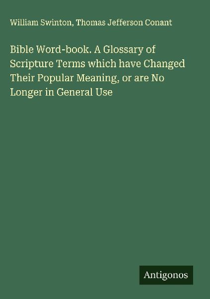 Bible Word-book. A Glossary of Scripture Terms which have Chan...