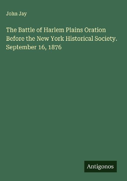 The Battle of Harlem Plains Oration Before the New York Histor...