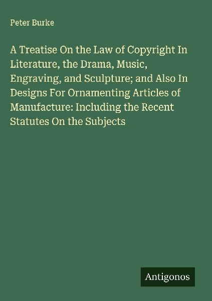 A Treatise On the Law of Copyright In Literature, the Drama, M...