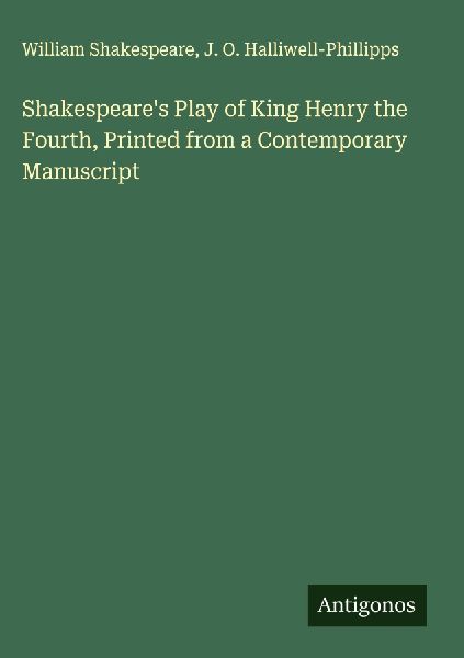 Shakespeare's Play of King Henry the Fourth, Printed from...