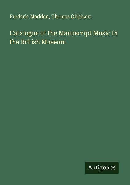 Catalogue of the Manuscript Music In the British Museum