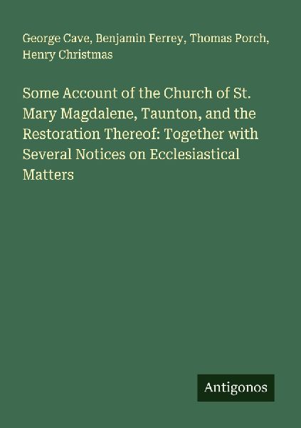 Some Account of the Church of St. Mary Magdalene, Taunton, and...