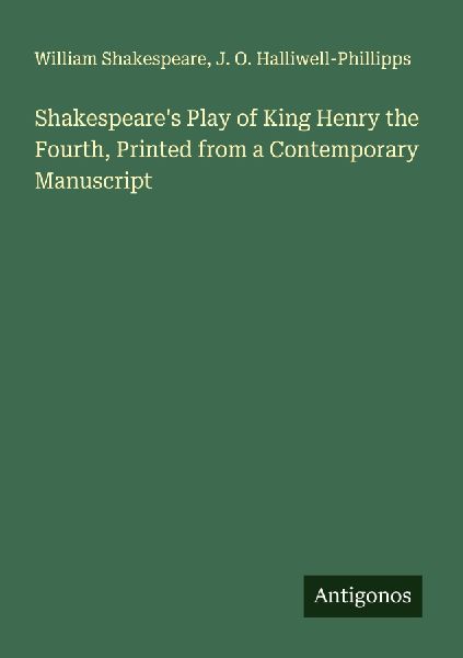 Shakespeare's Play of King Henry the Fourth, Printed from...