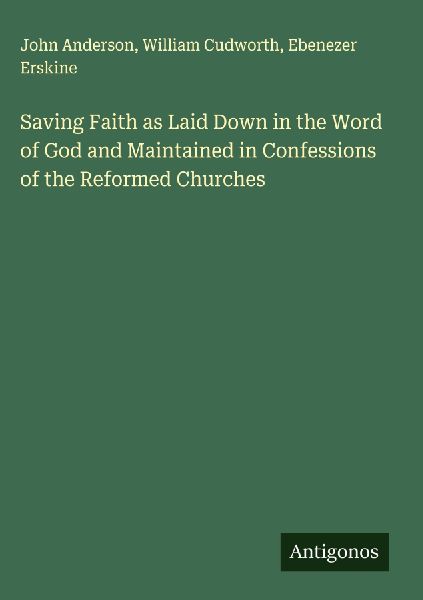 Saving Faith as Laid Down in the Word of God and Maintained in...
