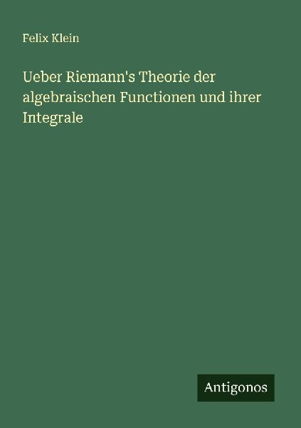 Ueber Riemann's Theorie der algebraischen Functionen und ...