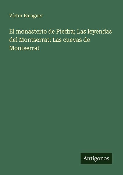 El monasterio de Piedra; Las leyendas del Montserrat; Las cuev...