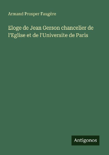 Eloge de Jean Gerson chancelier de l'Eglise et de l'...
