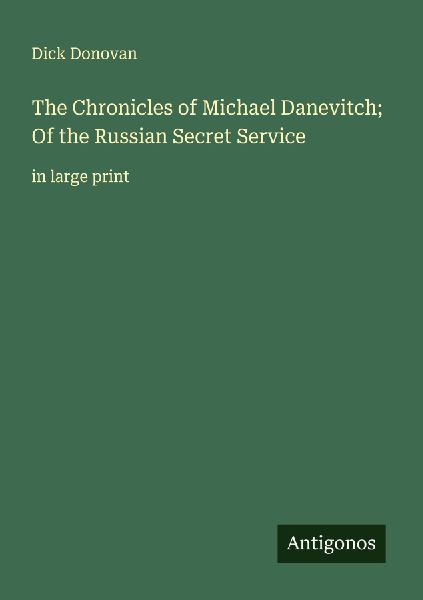 The Chronicles of Michael Danevitch; Of the Russian Secret Ser...