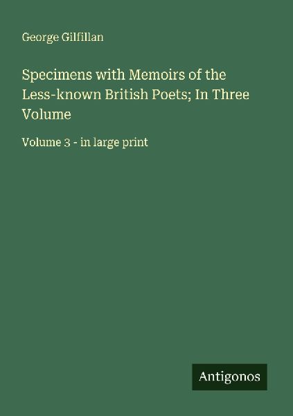 Specimens with Memoirs of the Less-known British Poets; In Thr...