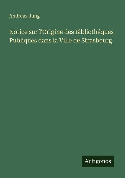 Notice sur l'Origine des Bibliothéques Publiques dans la...