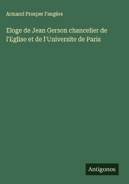 Eloge de Jean Gerson chancelier de l'Eglise et de l'...