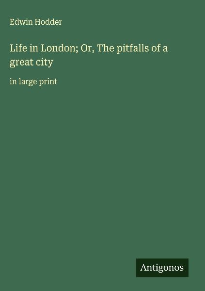 Life in London; Or, The pitfalls of a great city