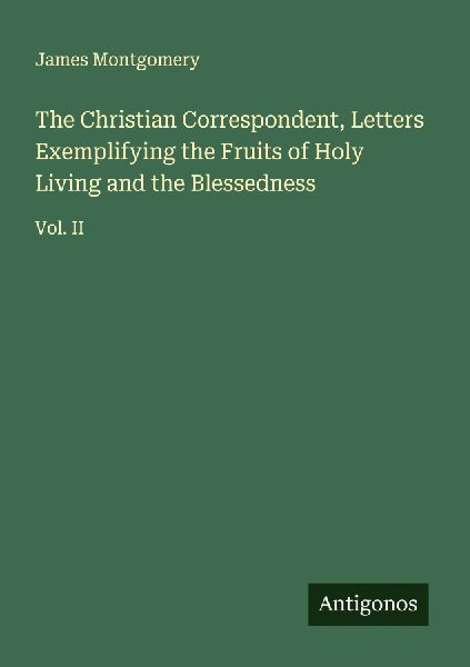 The Christian Correspondent, Letters Exemplifying the Fruits o...