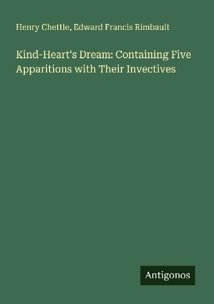 Kind-Heart's Dream: Containing Five Apparitions with Thei...