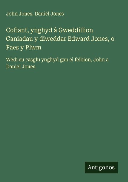Cofiant, ynghyd â Gweddillion Caniadau y diweddar Edward Jone...