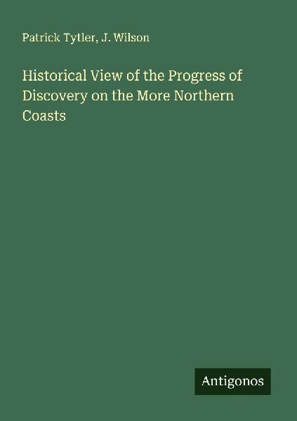 Historical View of the Progress of Discovery on the More North...