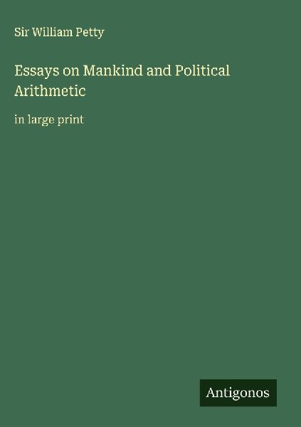 Essays on Mankind and Political Arithmetic