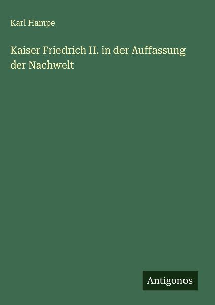 Kaiser Friedrich II. in der Auffassung der Nachwelt